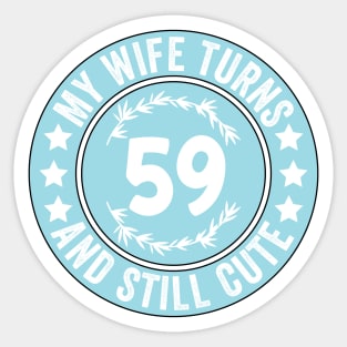 My Wife Turns 59 And Still Cute Funny birthday quote Sticker